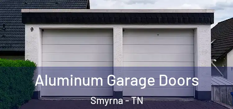  Aluminum Garage Doors Smyrna - TN