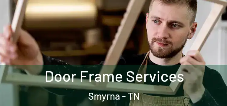 Door Frame Services Smyrna - TN