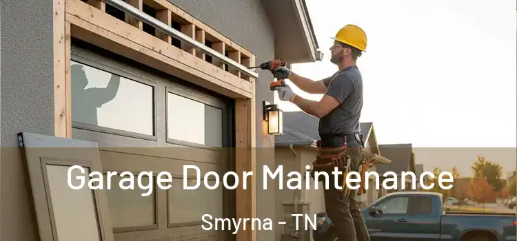 Garage Door Maintenance Smyrna - TN