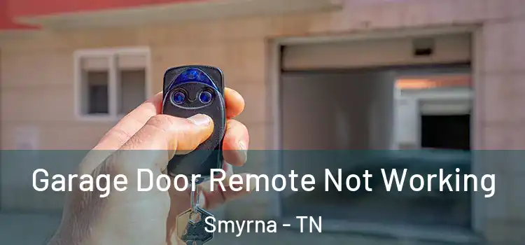  Garage Door Remote Not Working Smyrna - TN