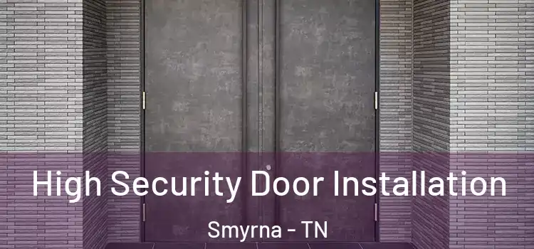 High Security Door Installation Smyrna - TN