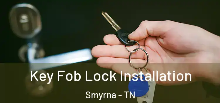Key Fob Lock Installation Smyrna - TN