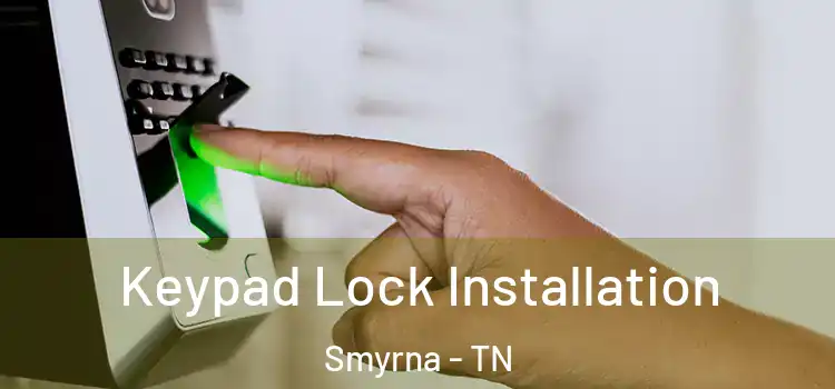 Keypad Lock Installation Smyrna - TN