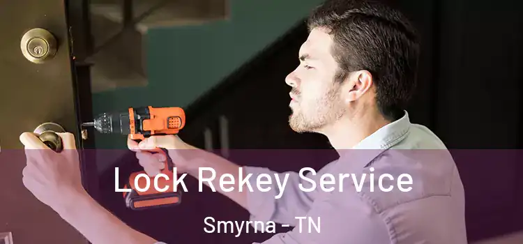 Lock Rekey Service Smyrna - TN
