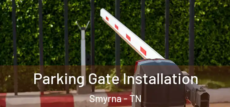 Parking Gate Installation Smyrna - TN