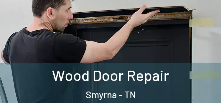 Wood Door Repair Smyrna - TN
